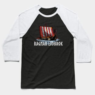 Ragnar Lodbrok - Medieval Viking History - Dragon Ship Baseball T-Shirt